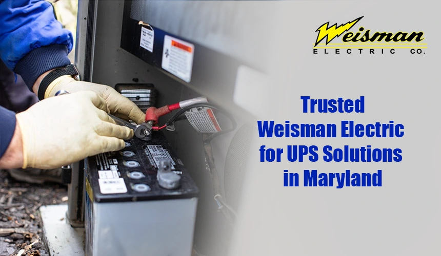 Weisman Electric provides trusted UPS solutions in Maryland.