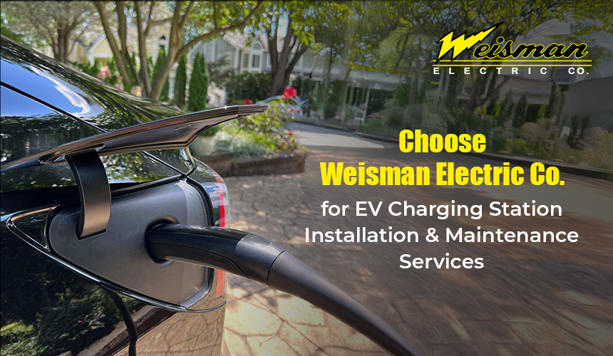 Weisman Electric Co. EV charging station installation and maintenance services