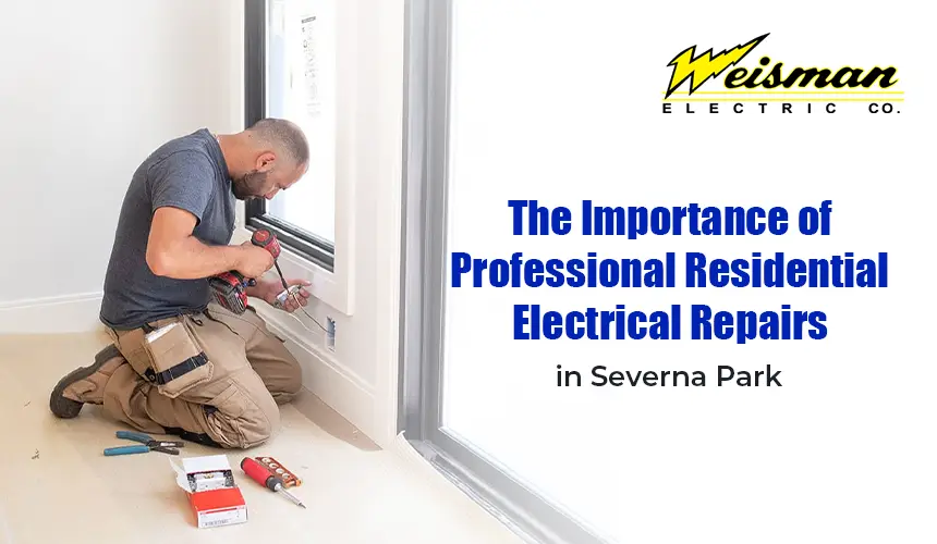 Importance of professional residential electrical repairs in Severna Park